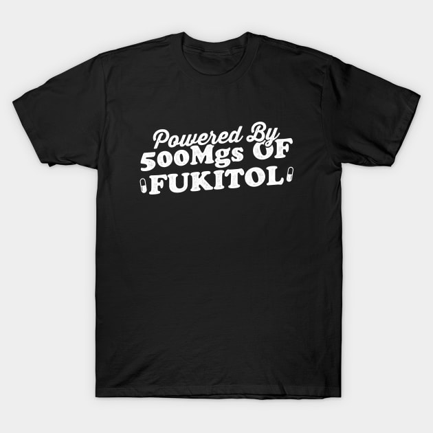 Powered By 500 mgs Of Fukitol T-Shirt by Noureddine Ahmaymou 